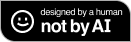 Designed By a Human Not By AI